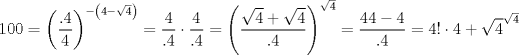 TEX: $$<br />100 = \left( {\frac{{.4}}<br />{4}} \right)^{ - \left( {4 - \sqrt 4 } \right)}  = \frac{4}<br />{{.4}} \cdot \frac{4}<br />{{.4}} = \left( {\frac{{\sqrt 4  + \sqrt 4 }}<br />{{.4}}} \right)^{\sqrt 4 }  = \frac{{44 - 4}}<br />{{.4}} = 4! \cdot 4 + \sqrt 4 ^{\sqrt 4 } <br />$$