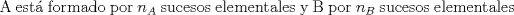 TEX: A est formado por $n_{A}$ sucesos elementales y B por $n_{B}$ sucesos elementales