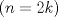 TEX: $$(n=2k)$$