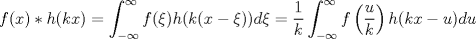 TEX: $$f(x)*h(kx)=\int_{-\infty}^\infty f(\xi)h(k(x-\xi))d\xi=\frac 1k\int_{-\infty}^{\infty}f\left(\frac uk\right)h(kx-u)du$$