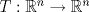 TEX: $T:\mathbb{R}^n\to\mathbb{R}^n$