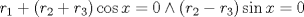 TEX: $$r_{1}+\left( r_{2}+r_{3} \right)\cos x=0\wedge \left( r_{2}-r_{3} \right)\sin x=0$$