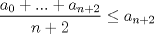 TEX: $\displaystyle\frac{a_0+...+a_{n+2}}{n+2}\leq a_{n+2}$