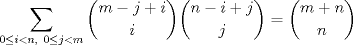 TEX: $\displaystyle\sum_{0 \le i<n,\ 0\le j<m}\binom{m-j+i}{i} \binom{n-i+j}{j}=\binom{m+n}{n}$