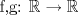 TEX: f,g: $\mathbb{R} \to \mathbb{R}$