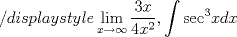 TEX: $$/displaystyle\mathop {\lim }\limits_{x \to \infty } \frac{{3x}}{{4{x^2}}},\int {{{\sec }^3}xdx} $$