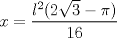 TEX: $x=\dfrac{l^{2}(2\sqrt{3}-\pi)}{16}$