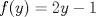 TEX: $f(y)=2y-1$