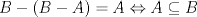 TEX: $B-(B-A)=A\Leftrightarrow A\subseteq B$