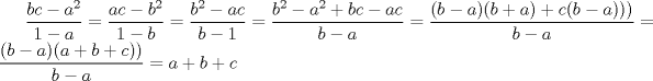 TEX: $\displaystyle \frac{bc-a^{2}}{1-a}=\frac{ac-b^{2}}{1-b}=\frac{b^{2}-ac}{b-1}=\frac{b^{2}-a^{2}+bc-ac}{b-a}=\frac{(b-a)(b+a)+c(b-a)))}{b-a}=\frac{(b-a)(a+b+c))}{b-a}=a+b+c$ 