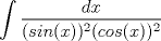 TEX: $\displaystyle \int \dfrac{dx}{(sin(x))^2 (cos(x))^2}$