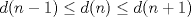 TEX: $d(n-1) \leq d(n) \leq d(n+1)$