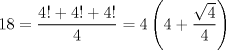 TEX: $$<br />18 = \frac{{4! + 4! + 4!}}<br />{4} = 4\left( {4 + \frac{{\sqrt 4 }}<br />{4}} \right)<br />$$