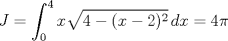 TEX: \[J = \int_0^4 x\sqrt{4-(x-2)^2}\,dx = 4\pi\]