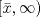 TEX: $[\bar{x},\infty)$