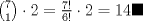 TEX: $\binom {7}{1} \cdot 2 = \frac{{7!}}{{6!}} \cdot 2 = 14 \blacksquare$ 