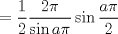 TEX: $$<br /> = \frac{1}<br />{2}\frac{{2\pi }}<br />{{\sin a\pi }}\sin \frac{{a\pi }}<br />{2}<br />$$