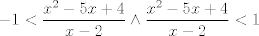 TEX: $$-1<\frac{x^{2}-5x+4}{x-2}\wedge \frac{x^{2}-5x+4}{x-2}<1$$