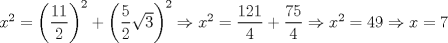 TEX: $x^2=\left (\dfrac{11}{2}  \right )^2+\left (\dfrac{5}{2}\sqrt{3}  \right )^2\Rightarrow x^2=\dfrac{121}{4}+\dfrac{75}{4}\Rightarrow x^2=49\Rightarrow x=7$