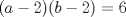 TEX: $(a-2)(b-2)=6$