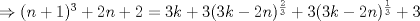 TEX: $\Rightarrow (n+1)^{3} + 2n + 2 = 3k +3(3k-2n)^{\frac{2}{3}}+3(3k-2n)^{\frac{1}{3}}+3 $