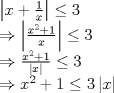 TEX: \[\begin{array}{l}<br /> \left| {x + \frac{1}{x}} \right| \le 3 \\ <br />  \Rightarrow \left| {\frac{{{x^2} + 1}}{x}} \right| \le 3 \\ <br />  \Rightarrow \frac{{{x^2} + 1}}{{\left| x \right|}} \le 3 \\ <br />  \Rightarrow {x^2} + 1 \le 3\left| x \right| \\ <br /> \end{array}\]