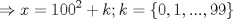 TEX: \[\Rightarrow x=100^2+k;k=\left \{ 0,1,...,99 \right \}\]