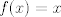 TEX: $f(x)=x$