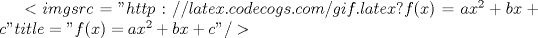 TEX: $<img src="http://latex.codecogs.com/gif.latex?f(x)=ax^2+bx+c" title="f(x)=ax^2+bx+c" />$