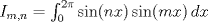 TEX: $I_{m,n} = \int_{0}^{2\pi} \sin (nx)\sin (mx)\, dx$