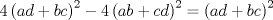 TEX: $$4\left( ad+bc \right)^{2}-4\left( ab+cd \right)^{2}=\left( ad+bc \right)^{2}$$