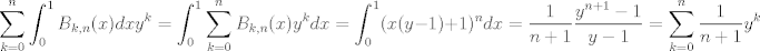 TEX: $$\sum_{ k = 0} ^ n \int_0^1 B_{k, n}(x) dx y^k =\int_0^1\sum_{ k = 0} ^ n B_{k, n}(x) y^k dx = \int_0^1 ( x(y - 1) + 1)^n dx  = \frac{1}{n + 1} \frac{y^{n + 1} - 1}{y - 1} = \sum_{k = 0}^n \frac{1}{n + 1}y^k$$ 