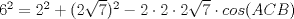 TEX: $6^{2}=2^{2}+(2\sqrt{7})^{2}-2\cdot 2\cdot 2\sqrt{7}\cdot cos(ACB)$