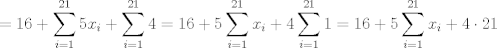 TEX: $$=16+\sum\limits_{i=1}^{21}{5x_{i}}+\sum\limits_{i=1}^{21}{4}=16+5\sum\limits_{i=1}^{21}{x_{i}}+4\sum\limits_{i=1}^{21}{1}=16+5\sum\limits_{i=1}^{21}{x_{i}}+4\cdot 21$$