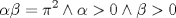 TEX: $$\alpha \beta  = \pi ^2  \wedge \alpha  > 0 \wedge \beta  > 0$$