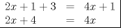 TEX: $\begin{array}{lcl|}<br />2x+1+3 & = & 4x+1\\<br />2x+4 & = & 4x<br />\\\hline \end{array}$