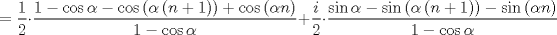 TEX: $$=\frac{1}{2}\cdot \frac{1-\cos \alpha -\cos \left( \alpha \left( n+1 \right) \right)+\cos \left( \alpha n \right)}{1-\cos \alpha }+\frac{i}{2}\cdot \frac{\sin \alpha -\sin \left( \alpha \left( n+1 \right) \right)-\sin \left( \alpha n \right)}{1-\cos \alpha }$$