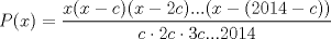 TEX: $P(x)=\displaystyle\frac{x(x-c)(x-2c)...(x-(2014-c))}{c\cdot 2c\cdot 3c...2014}$