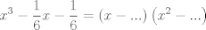 TEX: $$x^{3}-\frac{1}{6}x-\frac{1}{6}=\left( x-... \right)\left( x^{2}-... \right)$$