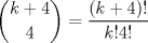 TEX: $$\binom{k+4}{4}=\frac{(k+4)!}{k!4!}$$