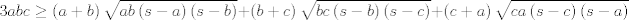 TEX: $$3abc\ge \left( a+b \right)\sqrt{ab\left( s-a \right)\left( s-b \right)}+\left( b+c \right)\sqrt{bc\left( s-b \right)\left( s-c \right)}+\left( c+a \right)\sqrt{ca\left( s-c \right)\left( s-a \right)}$$