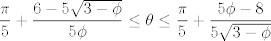 TEX: $$\frac{\pi}{5} +\frac{6-5\sqrt{3-\phi}}{5\phi}\leq \theta \leq \frac{\pi}{5} +\frac{5\phi-8}{5\sqrt{3-\phi}}$$