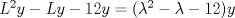 TEX: $L^2 y -Ly-12y=(\lambda ^2-\lambda -12)y$