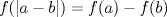 TEX: \( f(|a-b|)=f(a)-f(b) \)