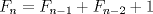 TEX: $\displaystyle F_{n}=F_{n-1}+F_{n-2}+1$ 