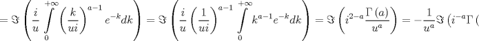 TEX: $$<br /> = \Im \left( {\frac{i}<br />{u}\int\limits_0^{ + \infty } {\left( {\frac{k}<br />{{ui}}} \right)^{a - 1} e^{ - k} dk} } \right) = \Im \left( {\frac{i}<br />{u}\left( {\frac{1}<br />{{ui}}} \right)^{a - 1} \int\limits_0^{ + \infty } {k^{a - 1} e^{ - k} dk} } \right) = \Im \left( {i^{2 - a} \frac{{\Gamma \left( a \right)}}<br />{{u^a }}} \right) =  - \frac{1}<br />{{u^a }}\Im \left( {i^{ - a} \Gamma \left( a \right)} \right)<br />$$