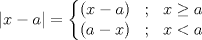 TEX: $$\left | x-a \right |= \left\{\begin{matrix}<br />\left ( x-a \right ) & ; &  x\geq a\\ <br /> \left ( a-x \right )& ; & x< a<br />\end{matrix}\right.$$