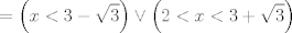 TEX: $$=\left( x<3-\sqrt{3} \right)\vee \left( 2<x<3+\sqrt{3} \right)$$