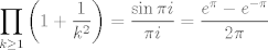 TEX: $$ \prod_{k\ge 1}\left(1+\frac{1}{k^2}\right) = \frac{\sin\pi i}{\pi i} = \frac{e^\pi-e^{-\pi}}{2\pi}$$