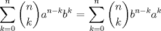 TEX: $\displaystyle \sum_{k=0}^{n}\dbinom{n}{k}a^{n-k}b^{k}$ = $\displaystyle \sum_{k=0}^{n}\dbinom{n}{k}b^{n-k}a^{k}$